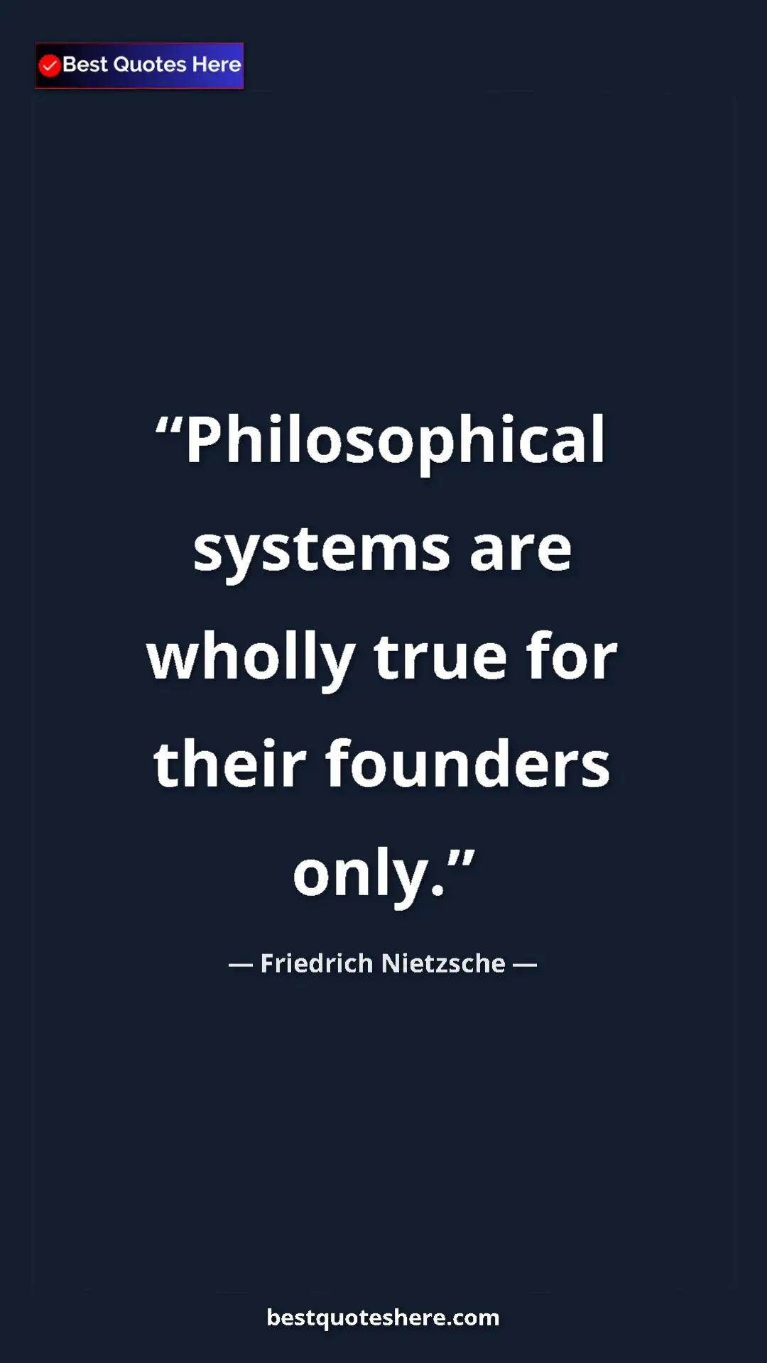 Pinterest quote poster by Friedrich Nietzsche: "Philosophical systems are wholly true for their founders..."