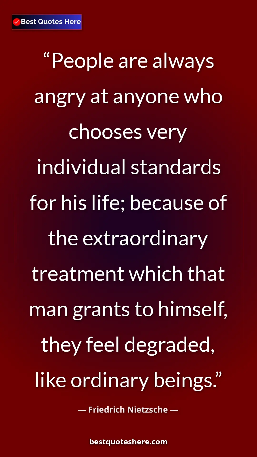 Pinterest quote poster by Friedrich Nietzsche: "People are always angry at anyone who chooses very..."
