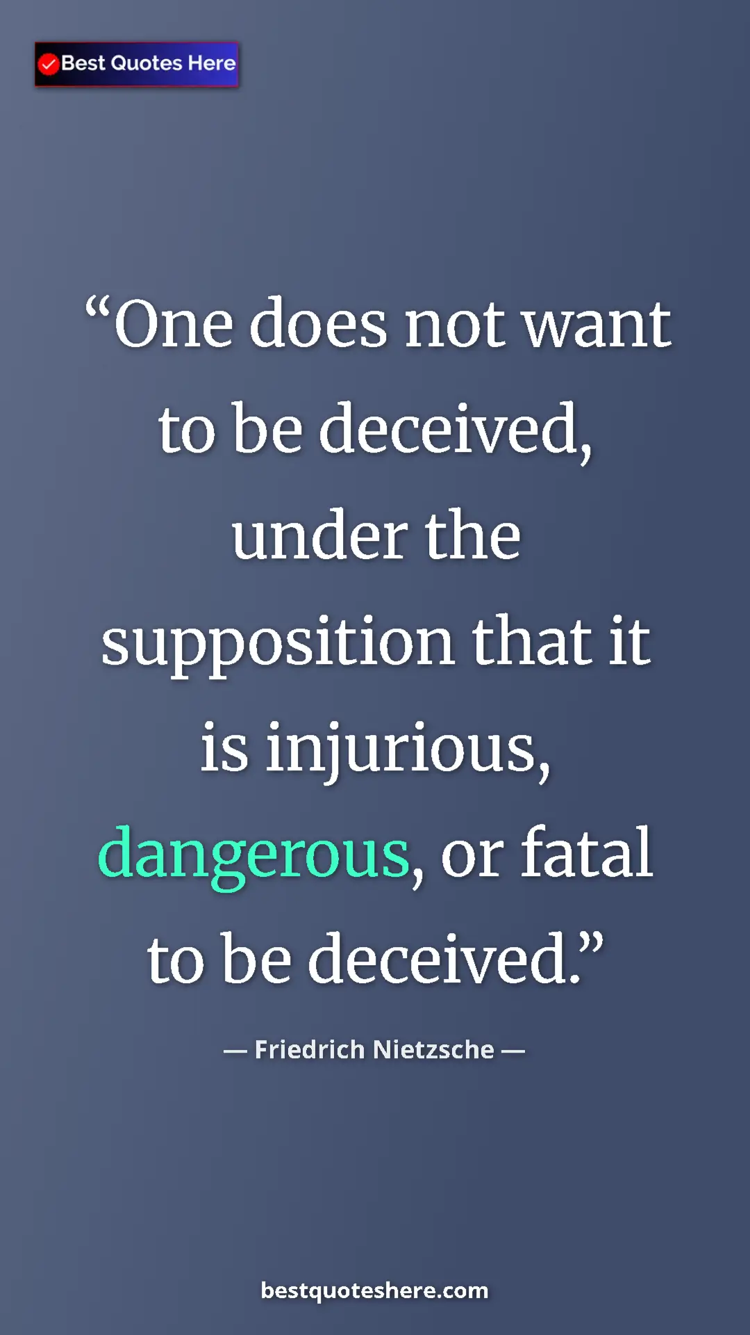 Pinterest quote poster by Friedrich Nietzsche: "One does not want to be deceived, under the supposition..."