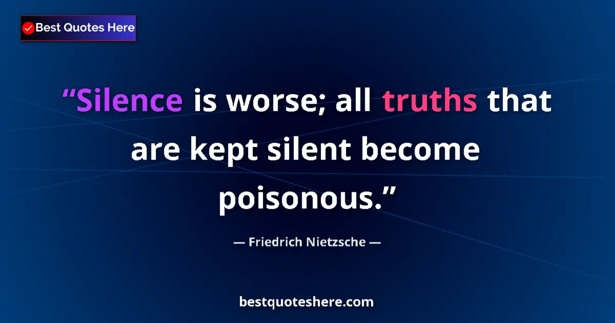 Quote by Friedrich Nietzsche: Silence is worse; all truths that are kept silent become poisonous....