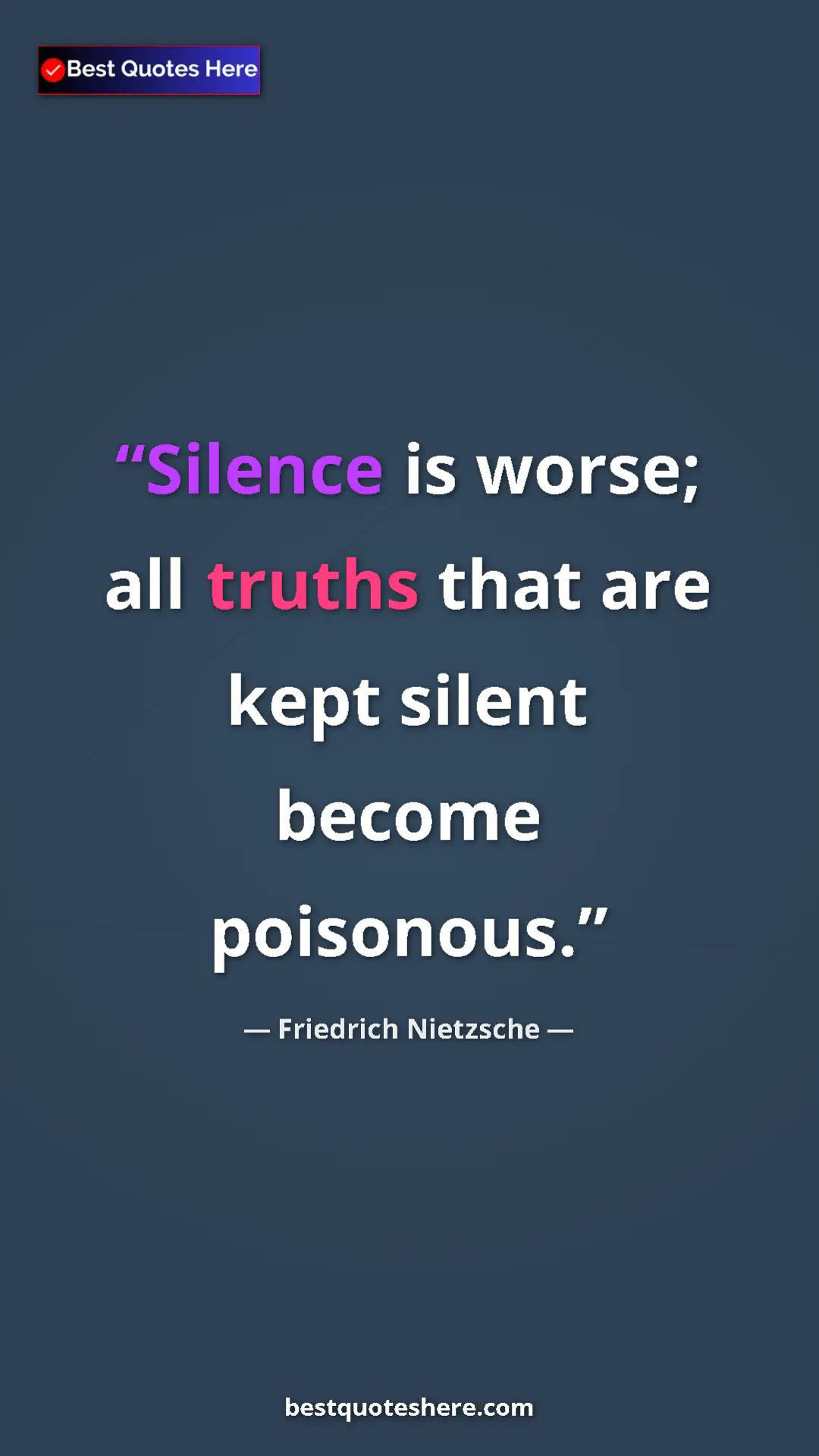 Pinterest quote poster by Friedrich Nietzsche: "Silence is worse; all truths that are kept silent become..."