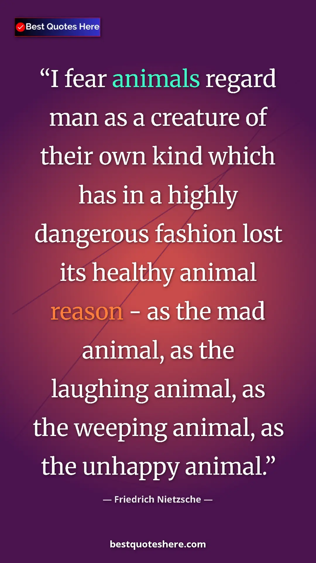 Pinterest quote poster by Friedrich Nietzsche: "I fear animals regard man as a creature of their own kind..."
