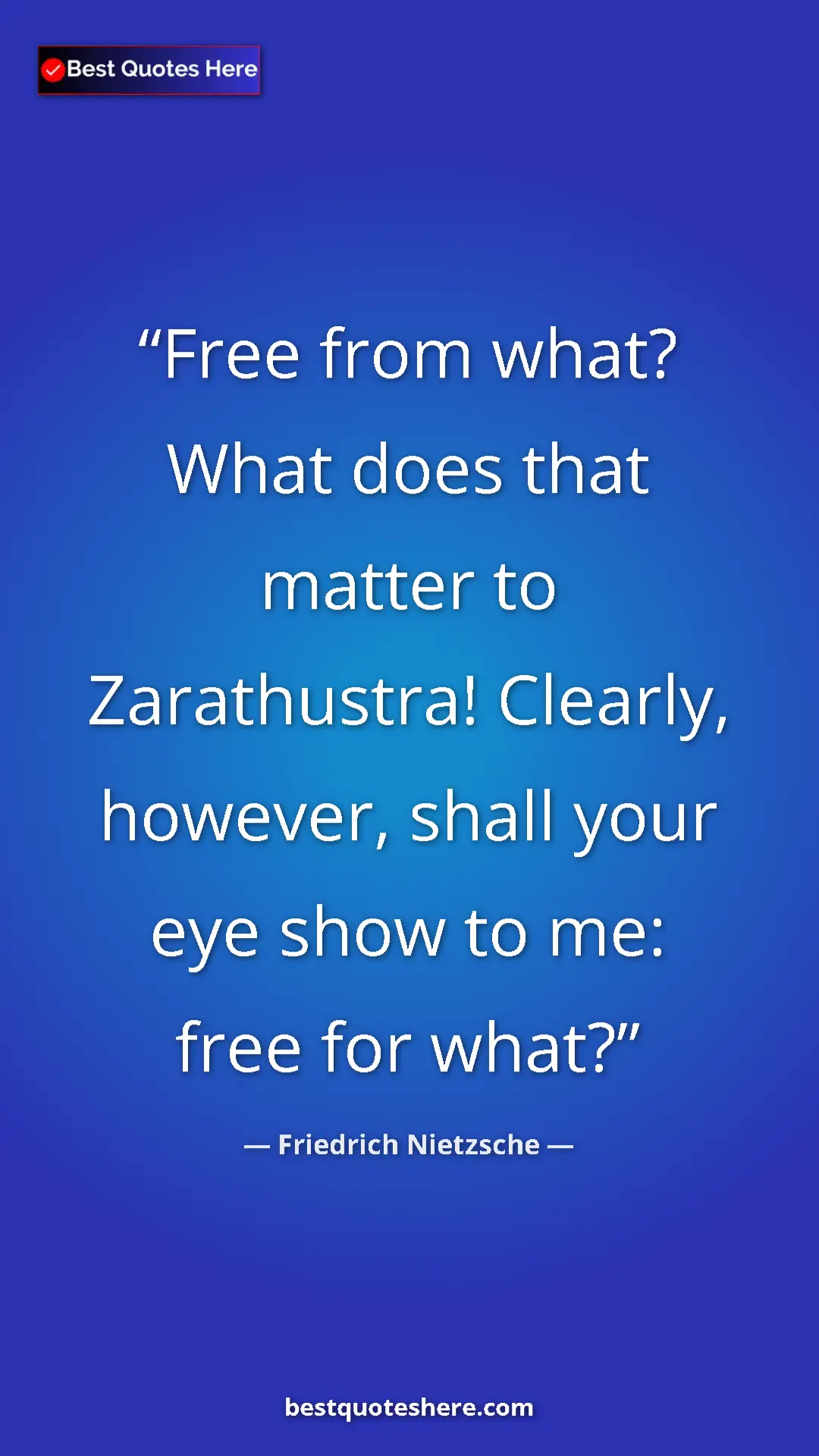 Pinterest quote poster by Friedrich Nietzsche: "Free from what? What does that matter to Zarathustra!..."