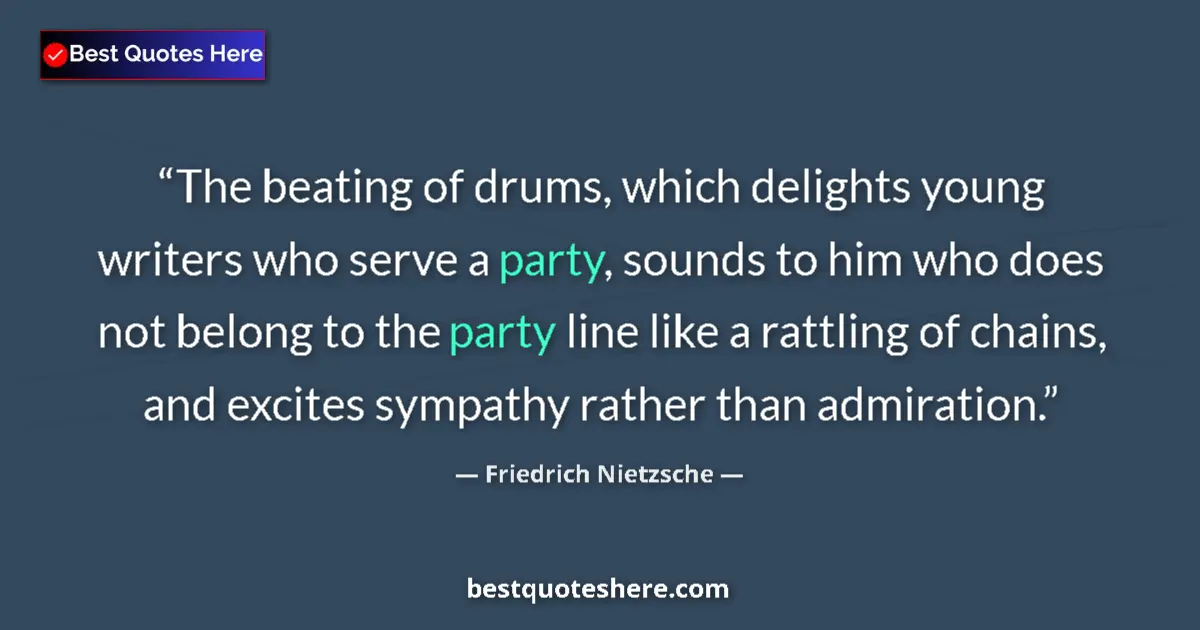 Quote by Friedrich Nietzsche: The beating of drums, which delights young writers who serve a party, sounds to him who does not bel...