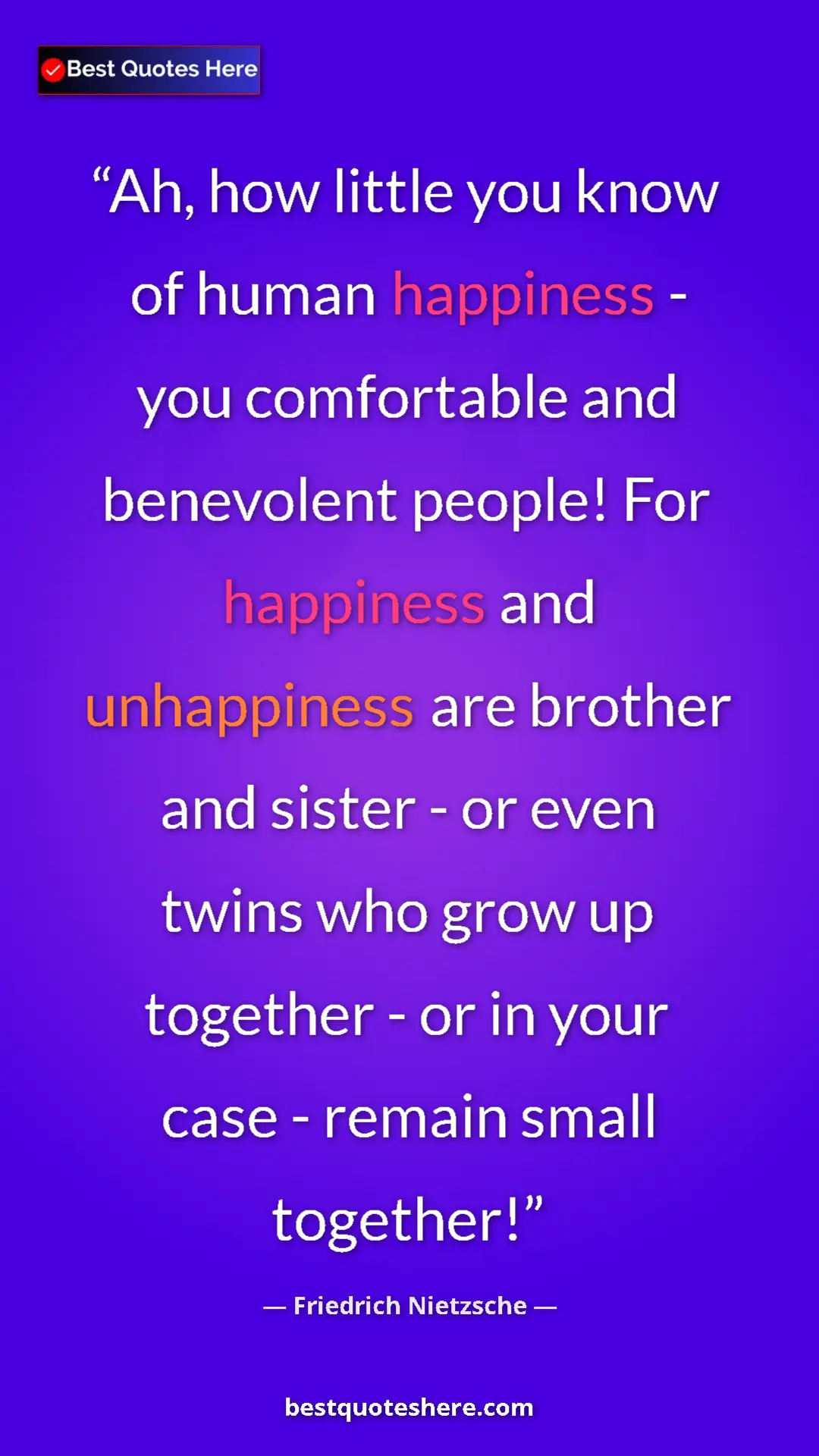Pinterest quote poster by Friedrich Nietzsche: "Ah, how little you know of human happiness - you..."