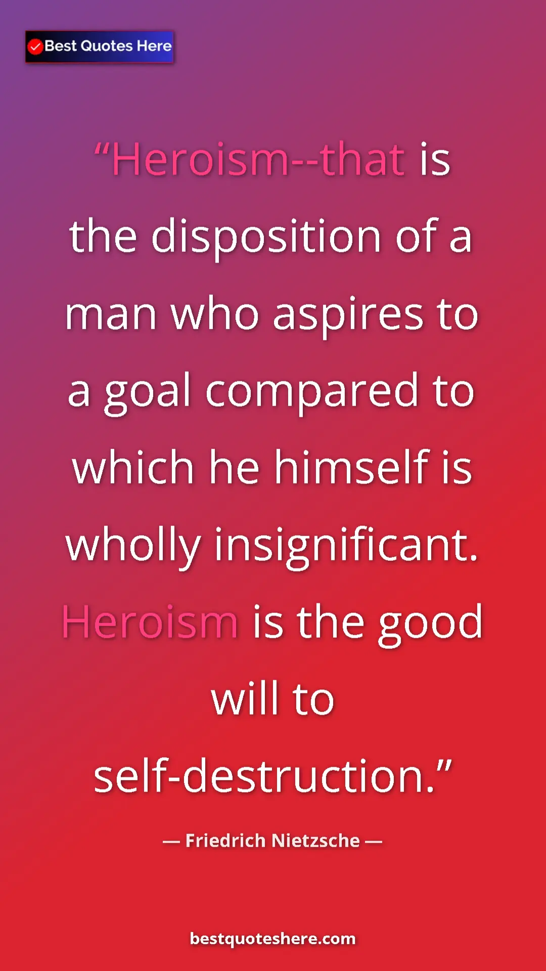 Pinterest quote poster by Friedrich Nietzsche: "Heroism--that is the disposition of a man who aspires to a..."