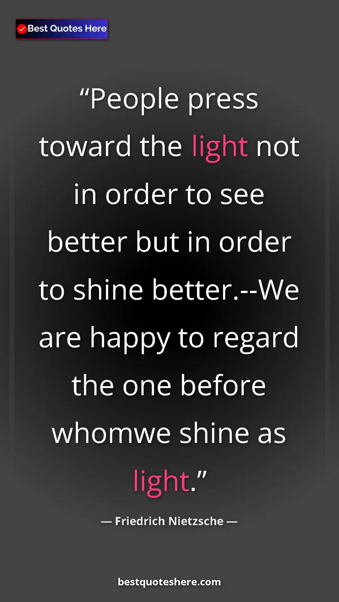 Pinterest quote poster by Friedrich Nietzsche: "People press toward the light not in order to see better..."