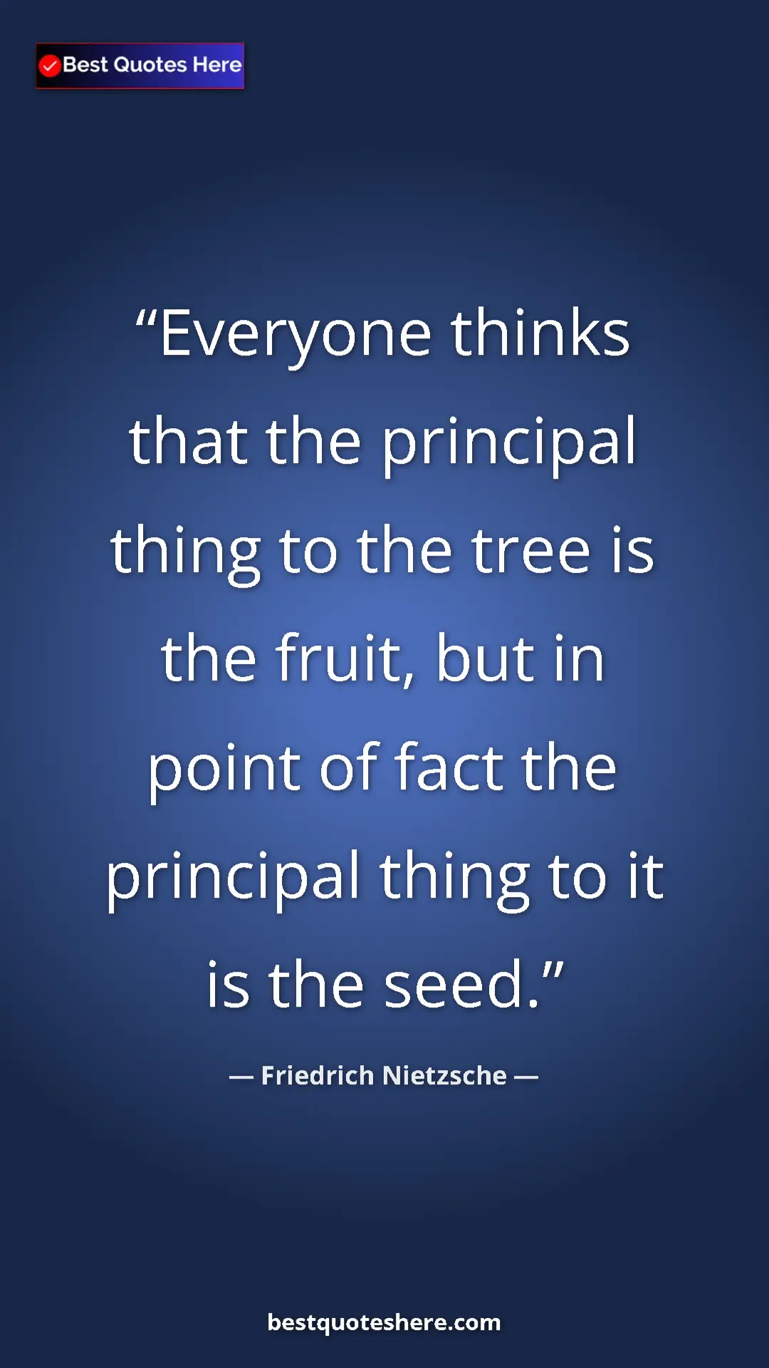Pinterest quote poster by Friedrich Nietzsche: "Everyone thinks that the principal thing to the tree is the..."