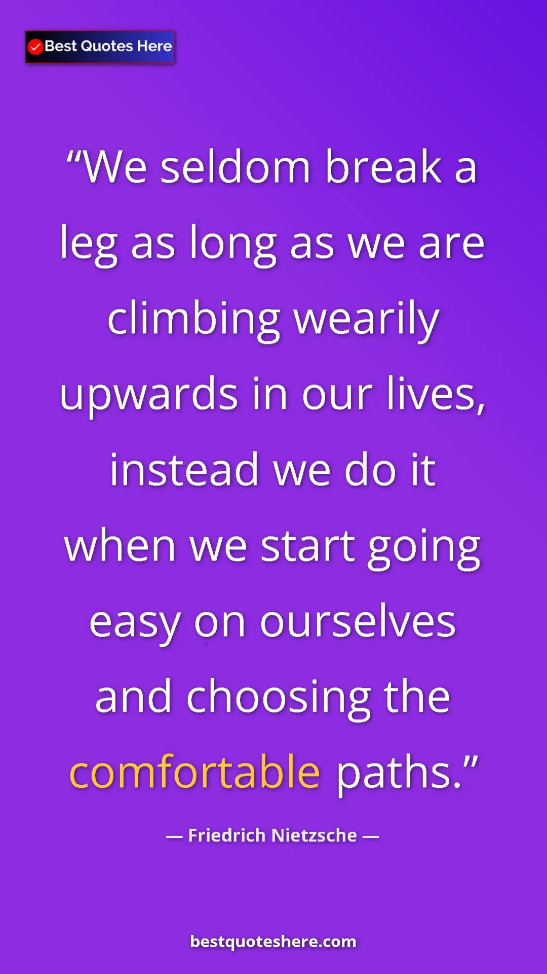 Pinterest quote poster by Friedrich Nietzsche: "We seldom break a leg as long as we are climbing wearily..."