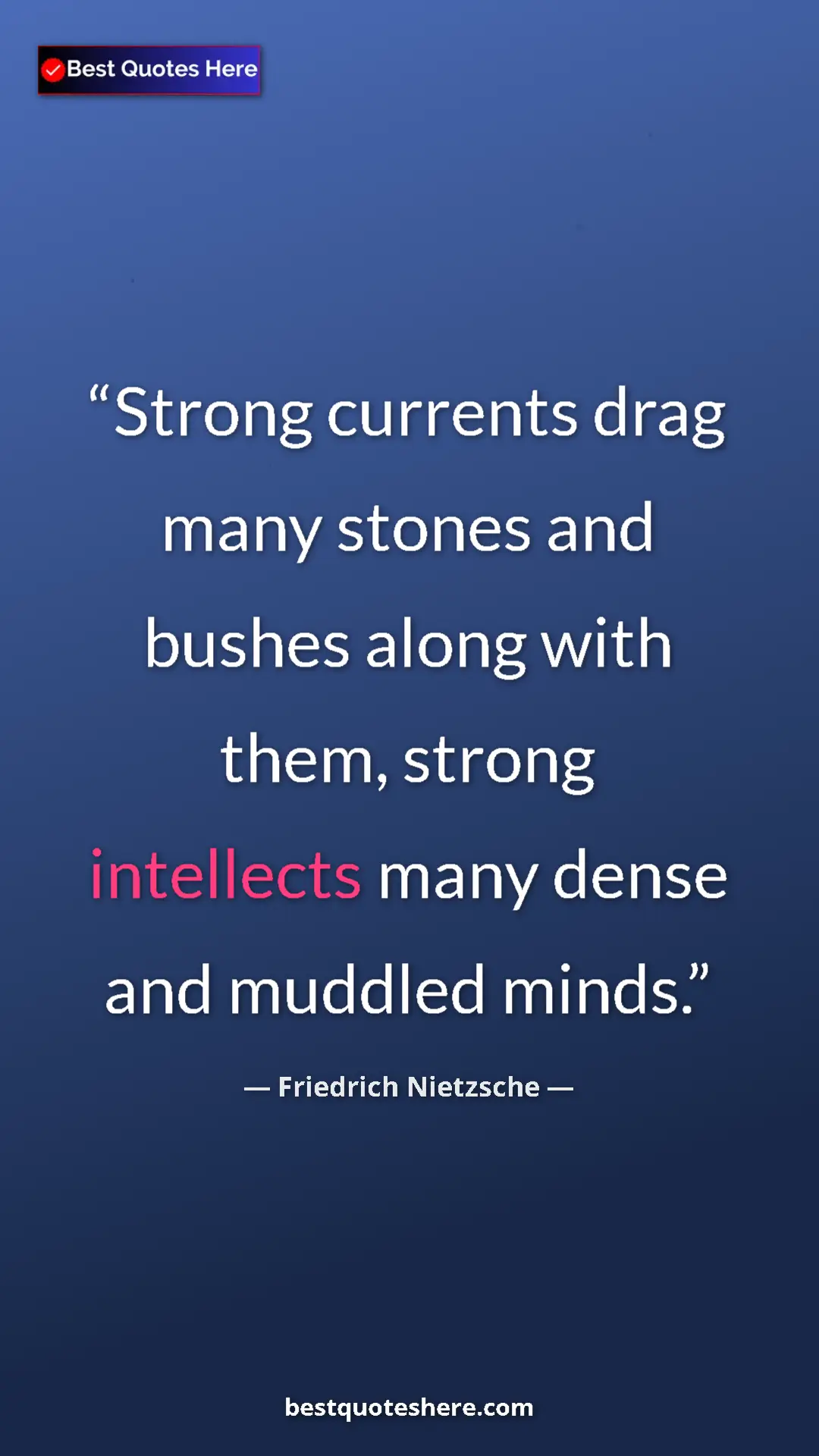 Pinterest quote poster by Friedrich Nietzsche: "Strong currents drag many stones and bushes along with..."