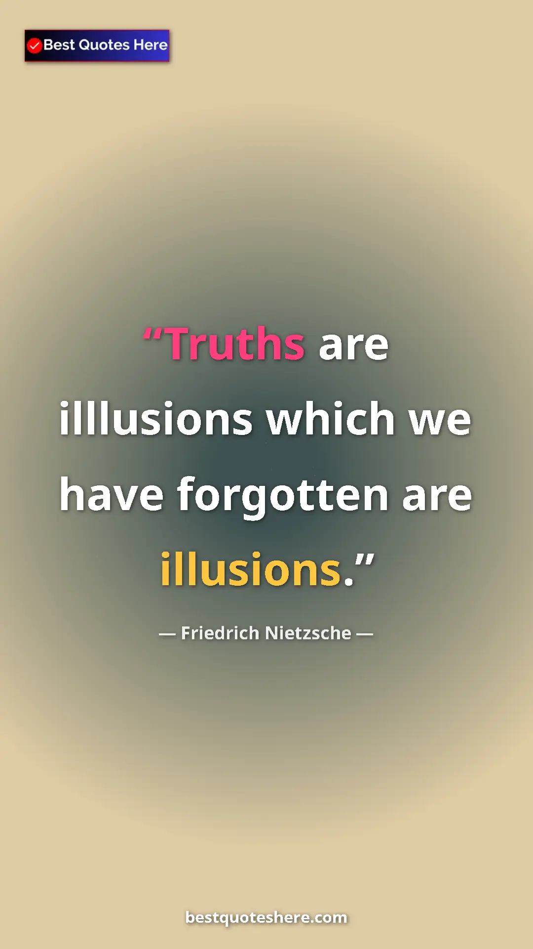 Pinterest quote poster by Friedrich Nietzsche: "Truths are illlusions which we have forgotten are illusions."