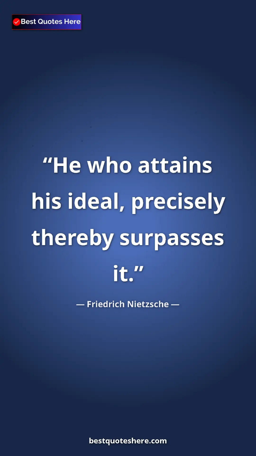 Pinterest quote poster by Friedrich Nietzsche: "He who attains his ideal, precisely thereby surpasses it."