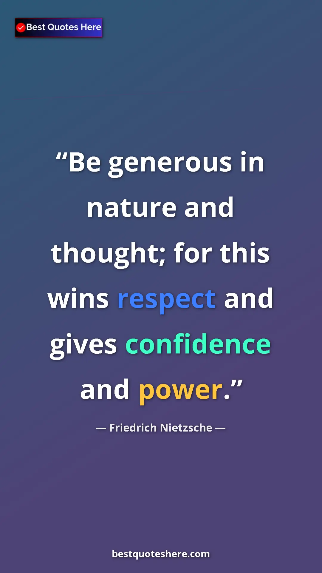 Pinterest quote poster by Friedrich Nietzsche: "Be generous in nature and thought; for this wins respect..."