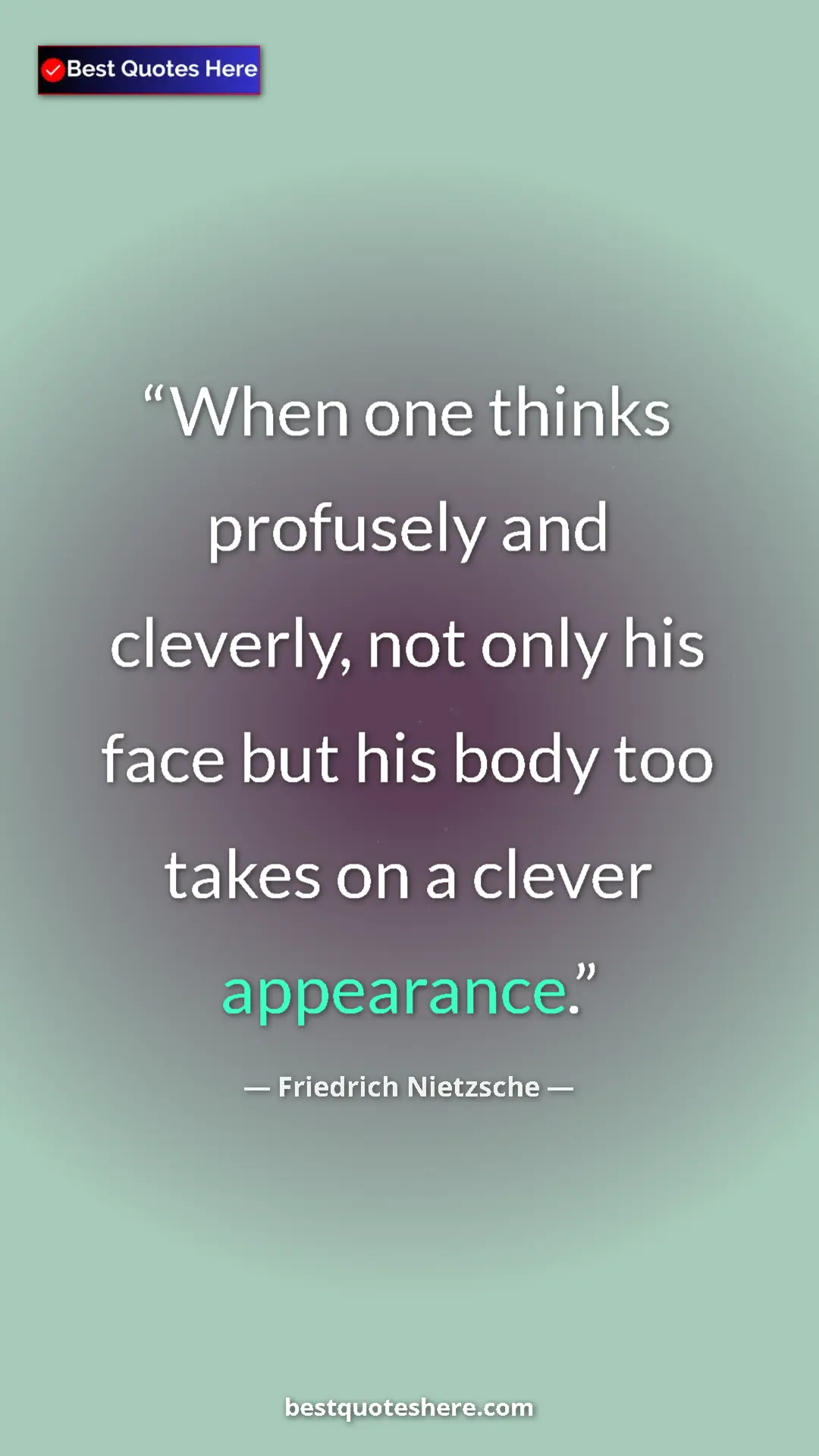 Pinterest quote poster by Friedrich Nietzsche: "When one thinks profusely and cleverly, not only his face..."