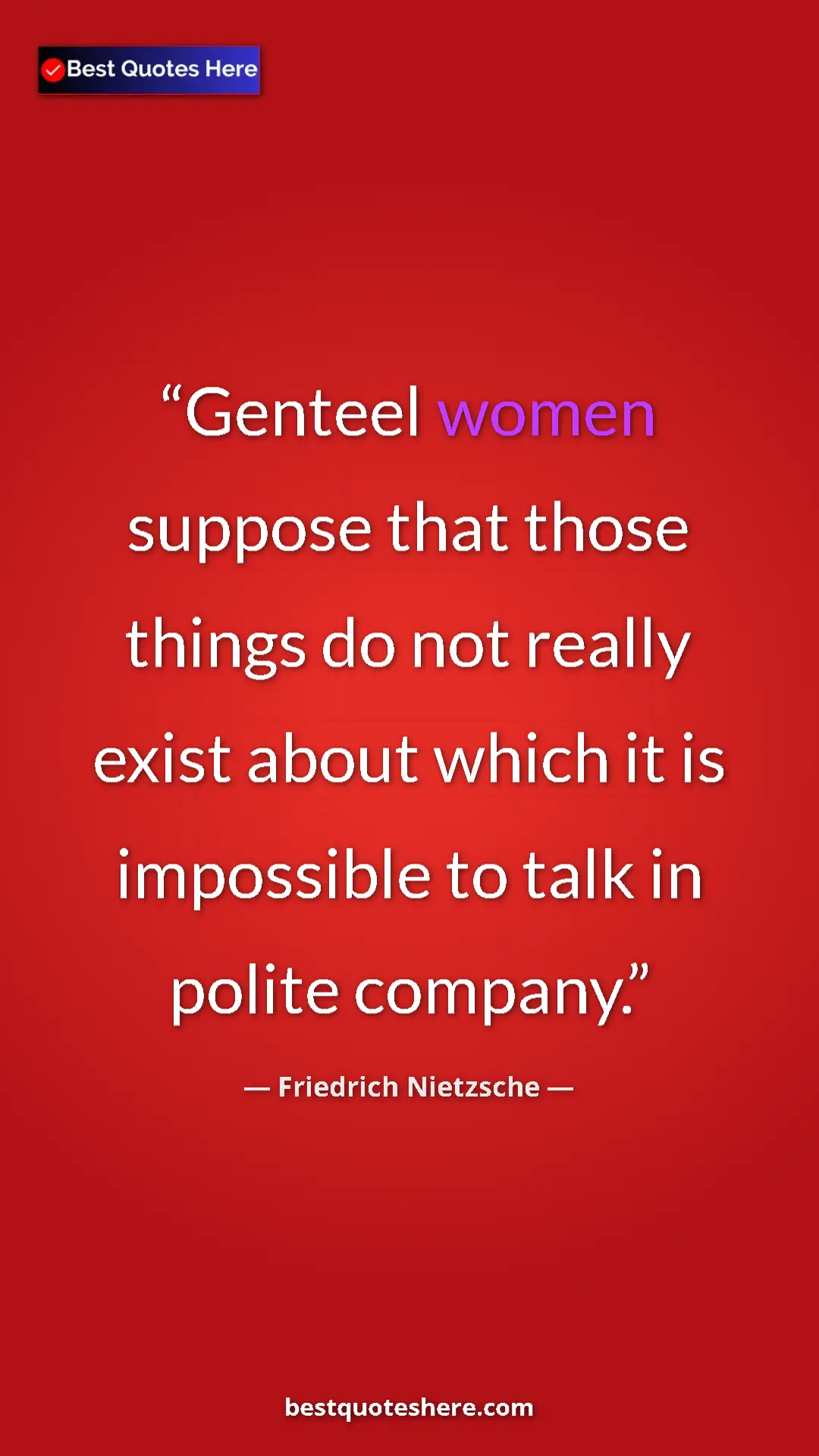 Pinterest quote poster by Friedrich Nietzsche: "Genteel women suppose that those things do not really exist..."