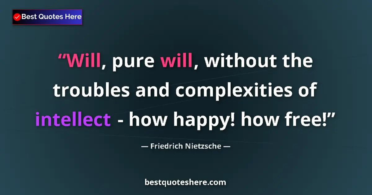 Friedrich Nietzsche quote: "Will, pure will, without the troubles and complexities of..."