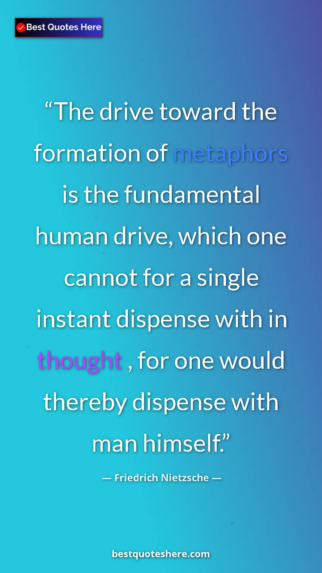 Pinterest quote poster by Friedrich Nietzsche: "The drive toward the formation of metaphors is the..."