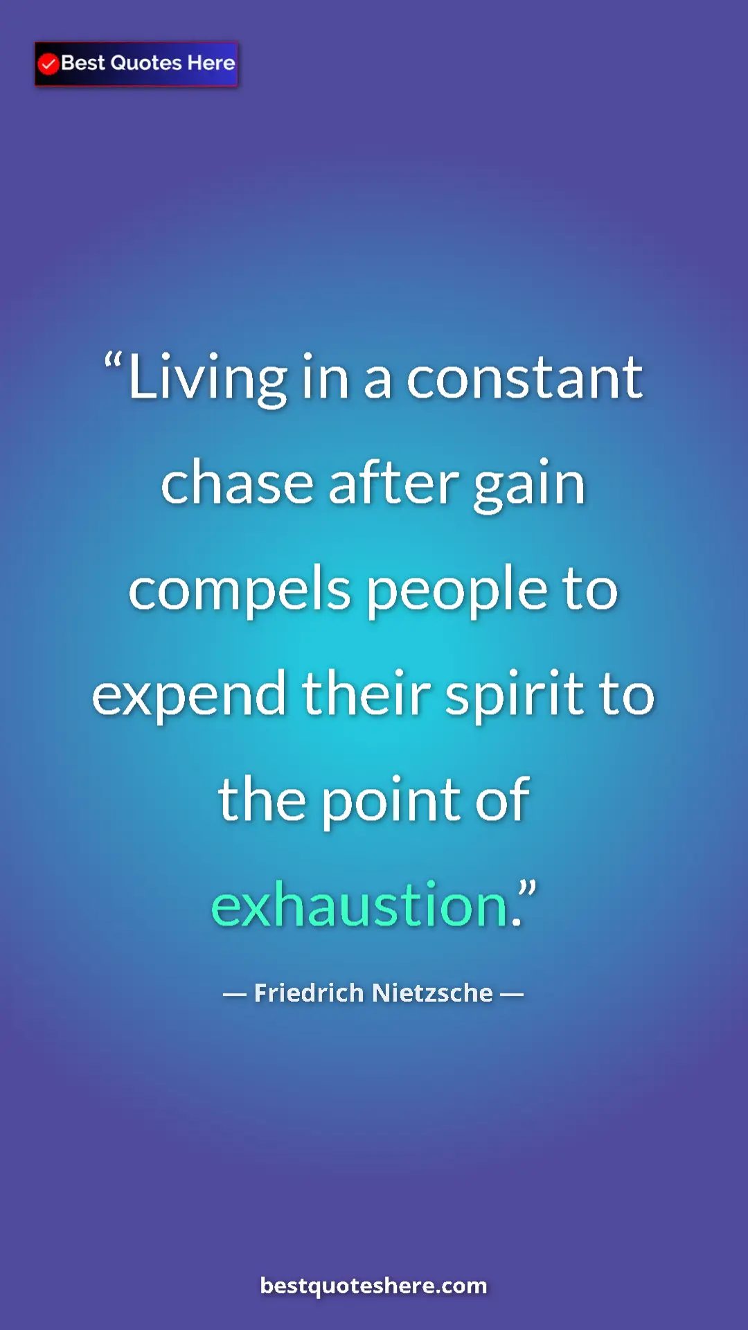Pinterest quote poster by Friedrich Nietzsche: "Living in a constant chase after gain compels people to..."