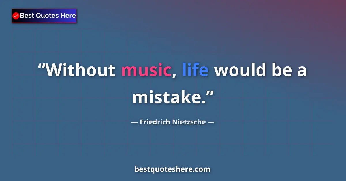 Friedrich Nietzsche quote: "Without music, life would be a mistake."