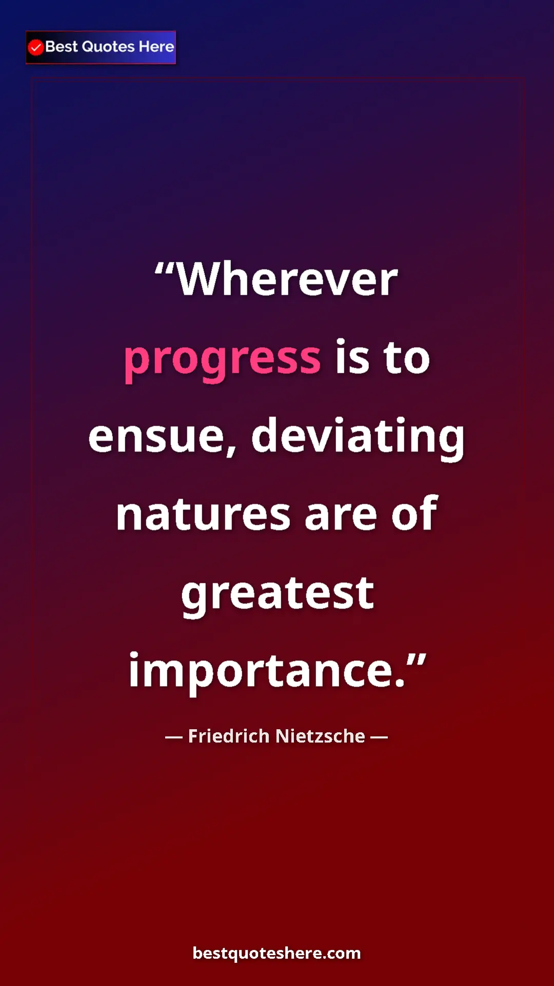 Pinterest quote poster by Friedrich Nietzsche: "Wherever progress is to ensue, deviating natures are of..."