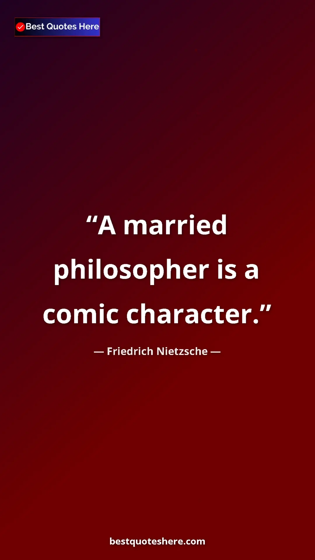 Pinterest quote poster by Friedrich Nietzsche: "A married philosopher is a comic character."