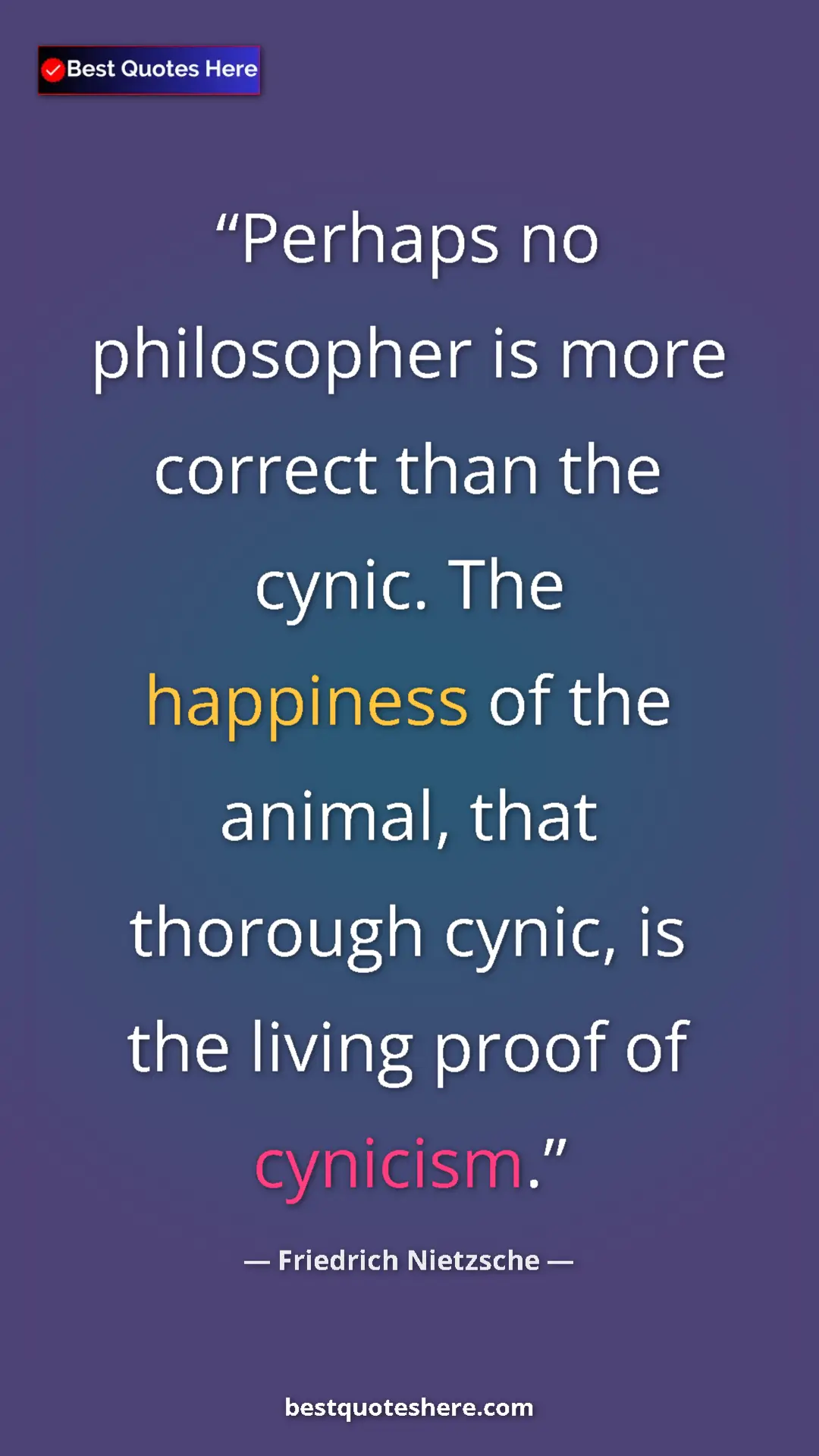 Friedrich Nietzsche Quote Card: "Perhaps no philosopher is more correct than the cynic. The..." Pinterest quote poster by Friedrich Nietzsche: "Perhaps no philosopher is more correct than the cynic. The..."