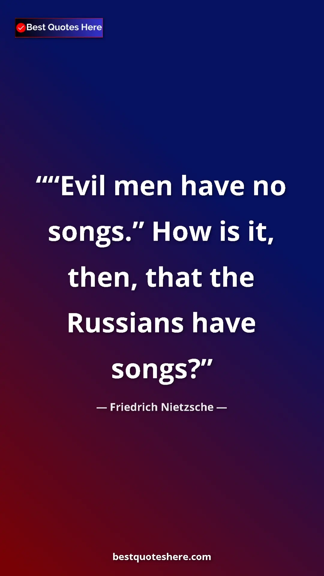 Pinterest quote poster by Friedrich Nietzsche: "“Evil men have no songs.” How is it, then, that the..."