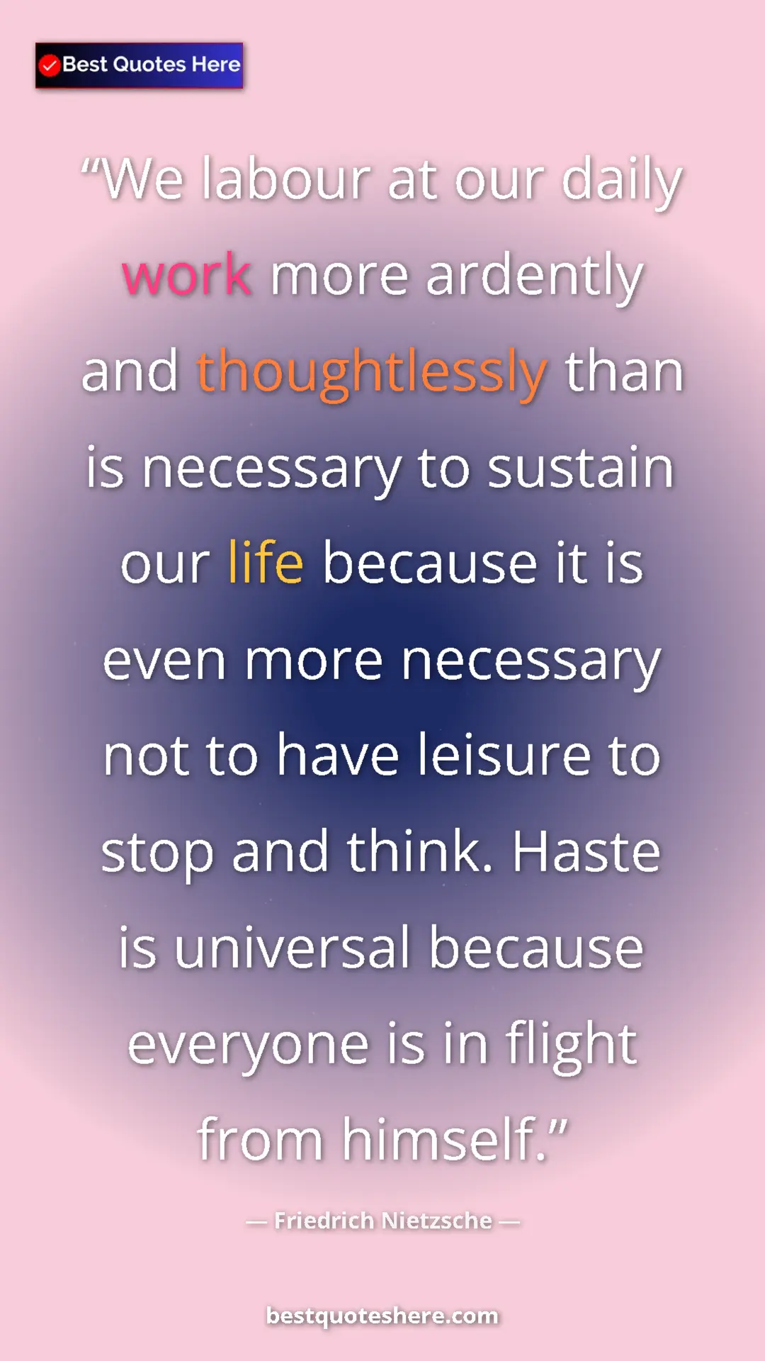 Pinterest quote poster by Friedrich Nietzsche: "We labour at our daily work more ardently and thoughtlessly..."