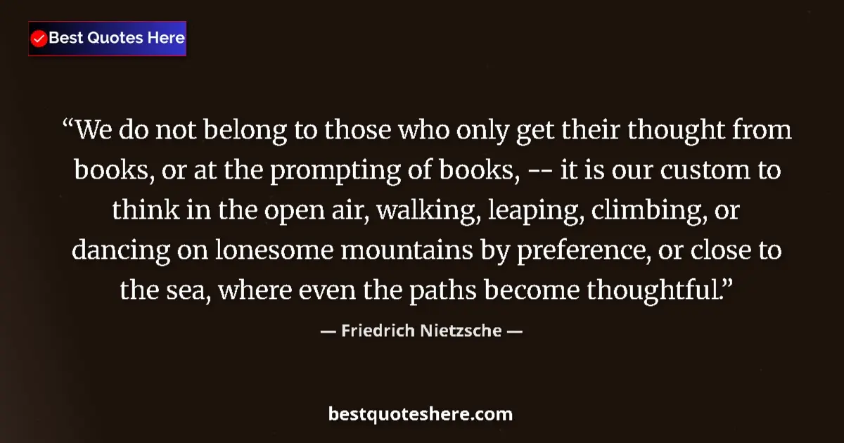 Friedrich Nietzsche quote: "We do not belong to those who only get their thought from..."