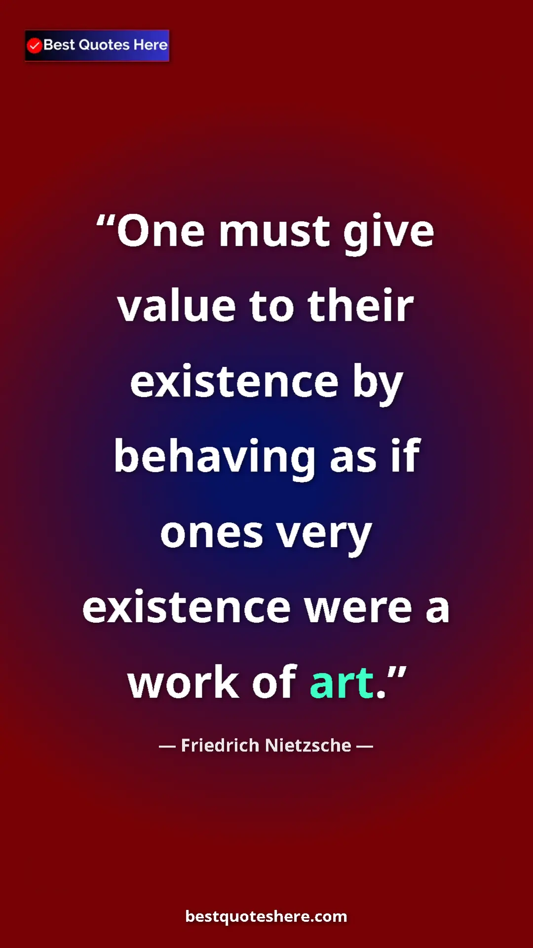 Pinterest quote poster by Friedrich Nietzsche: "One must give value to their existence by behaving as if..."