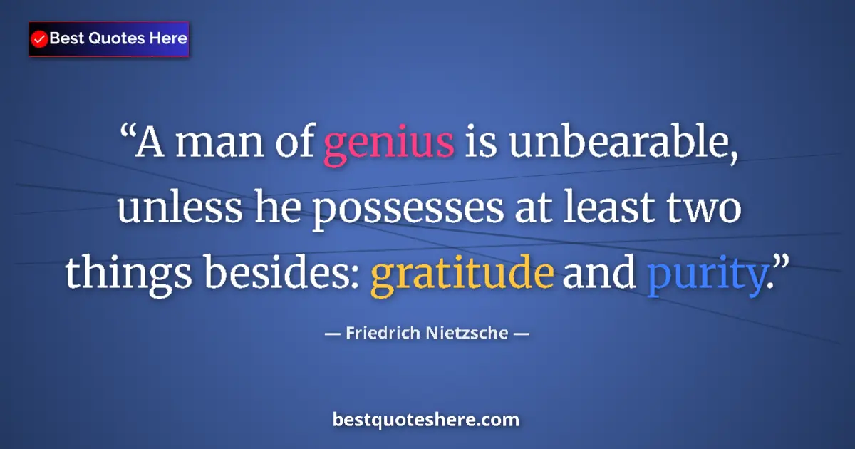 Friedrich Nietzsche quote: "A man of genius is unbearable, unless he possesses at least..."