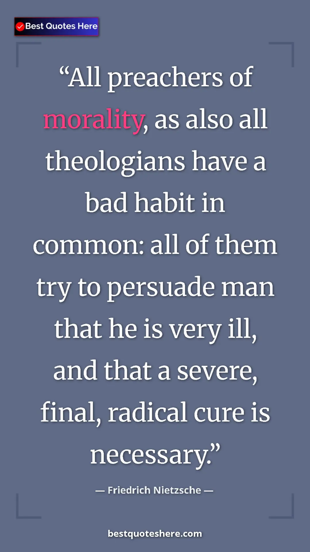 Pinterest quote poster by Friedrich Nietzsche: "All preachers of morality, as also all theologians have a..."