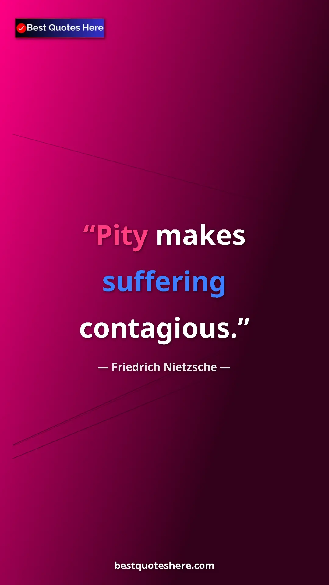 Pinterest quote poster by Friedrich Nietzsche: "Pity makes suffering contagious."