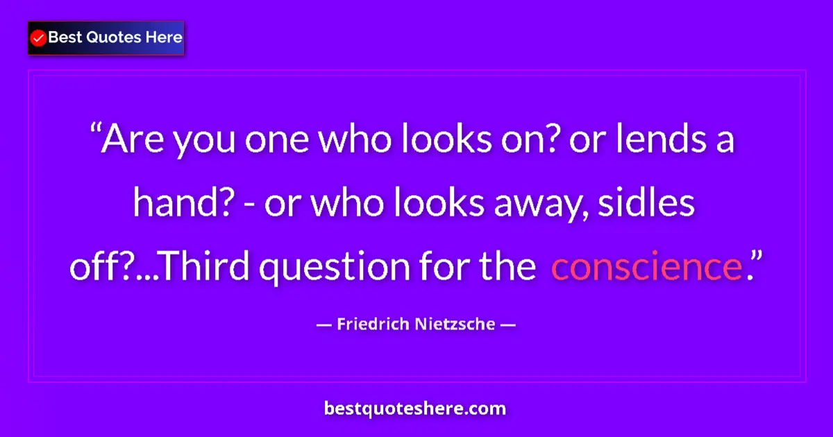 Friedrich Nietzsche quote: "Are you one who looks on? or lends a hand? - or who looks..."