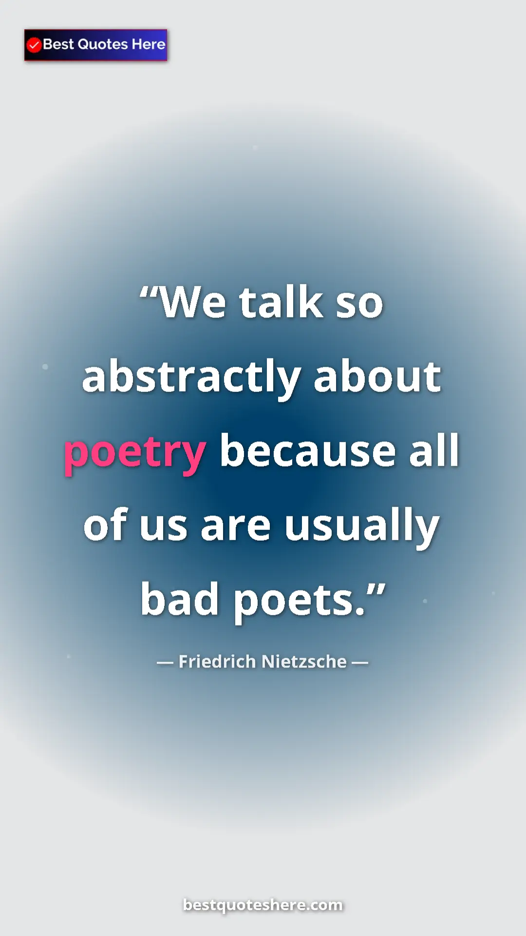 Pinterest quote poster by Friedrich Nietzsche: "We talk so abstractly about poetry because all of us are..."