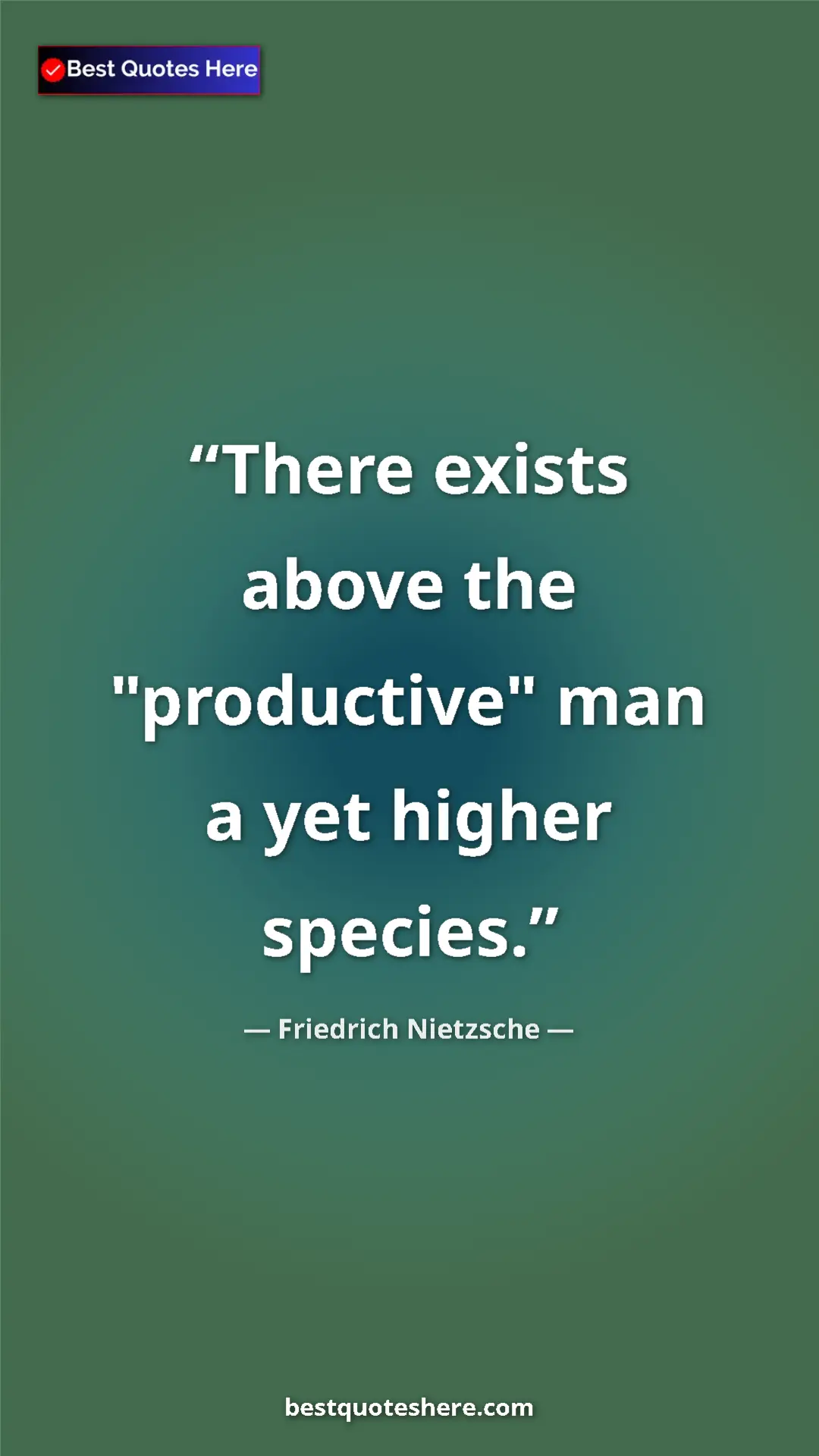 Pinterest quote poster by Friedrich Nietzsche: "There exists above the "productive" man a yet higher..."