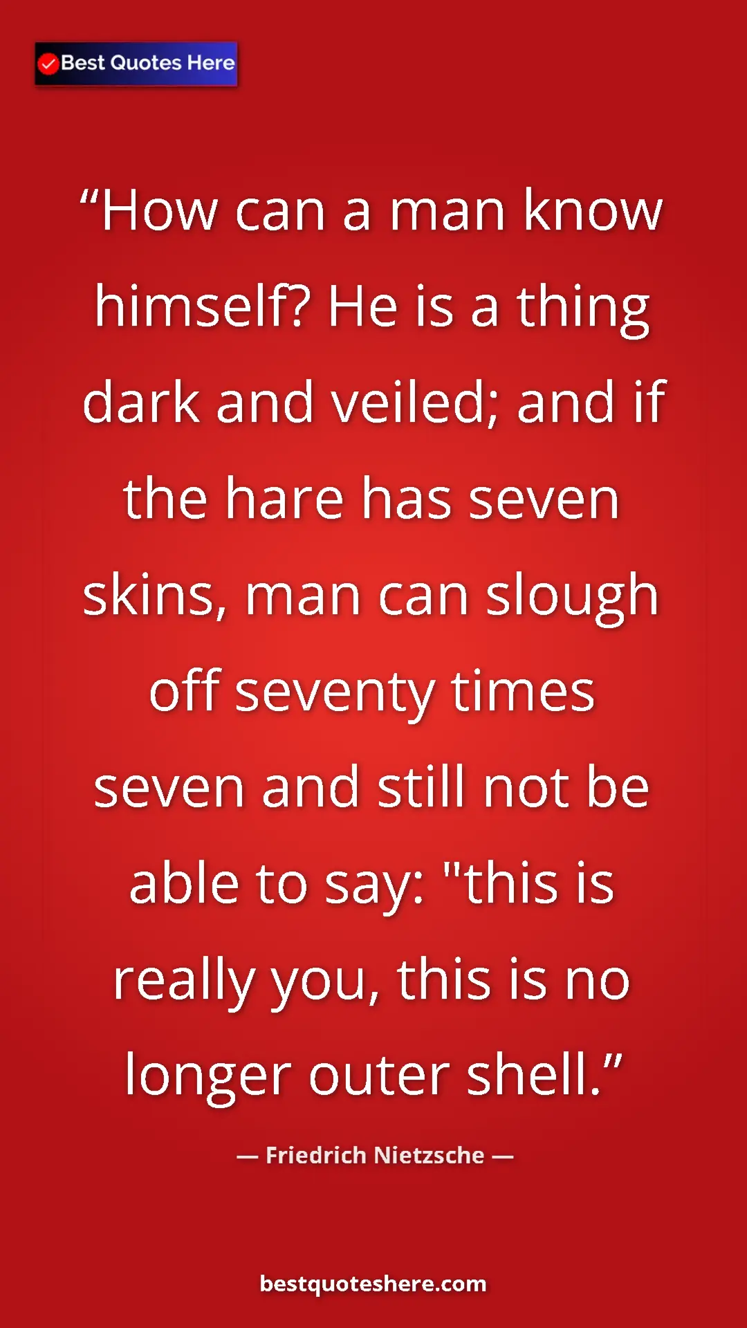 Pinterest quote poster by Friedrich Nietzsche: "How can a man know himself? He is a thing dark and veiled;..."