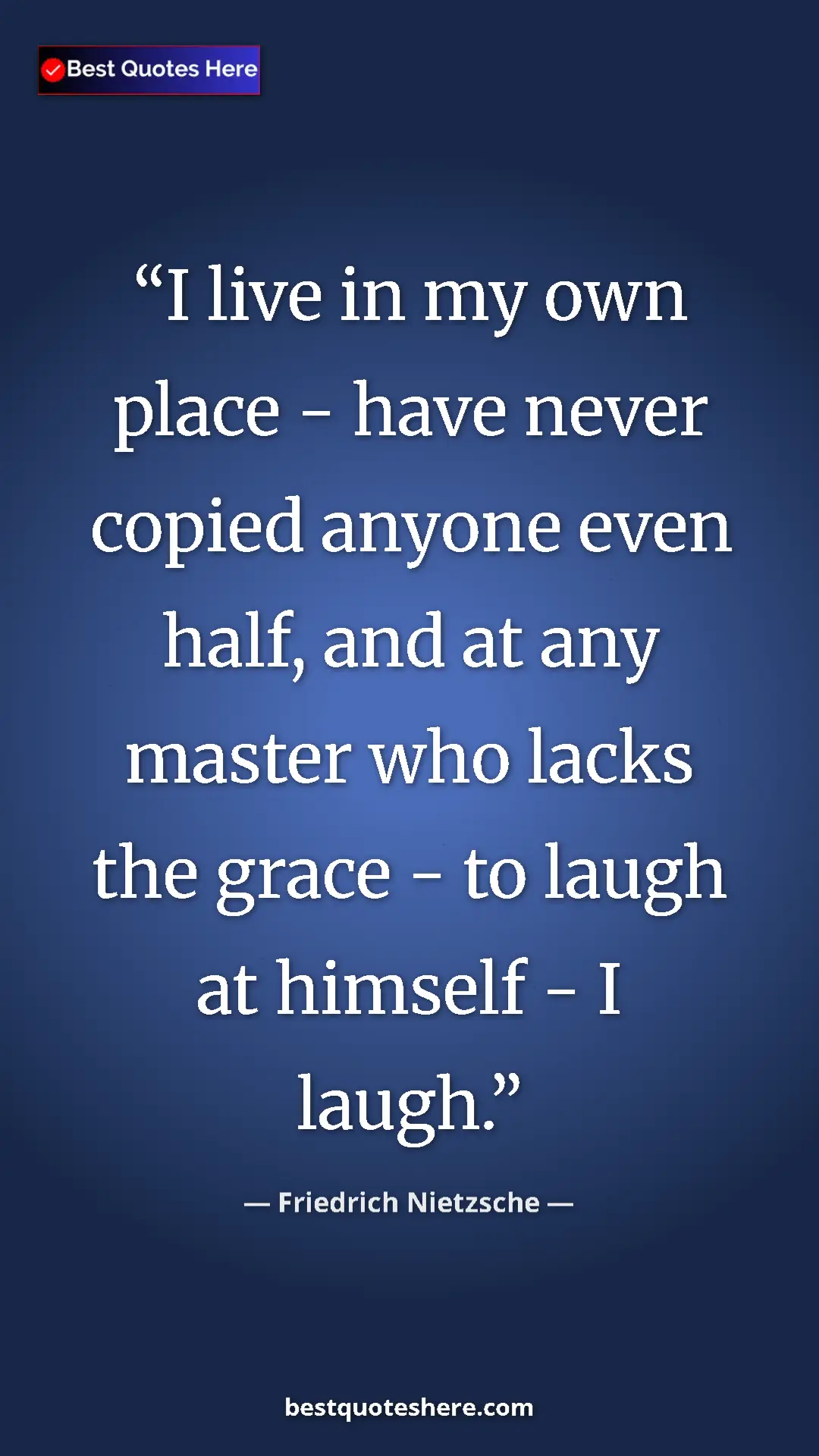 Pinterest quote poster by Friedrich Nietzsche: "I live in my own place - have never copied anyone even..."