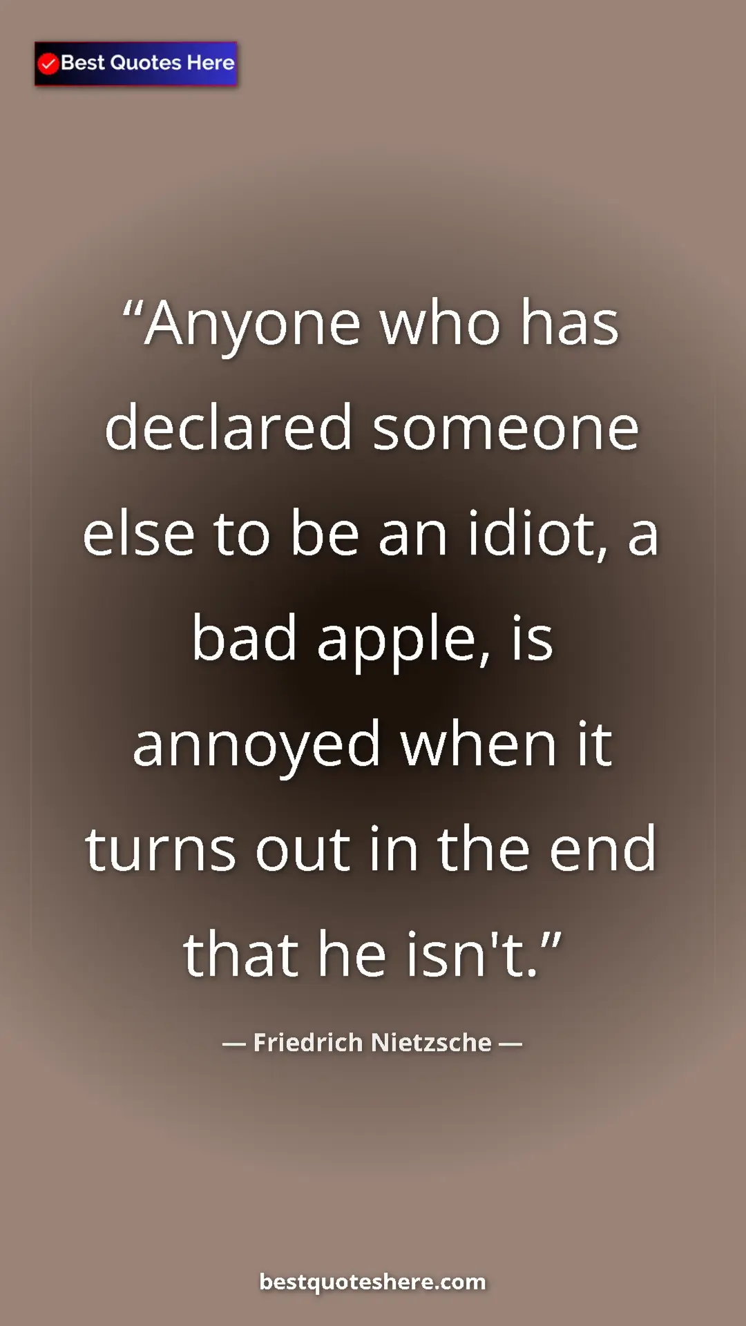 Pinterest quote poster by Friedrich Nietzsche: "Anyone who has declared someone else to be an idiot, a bad..."