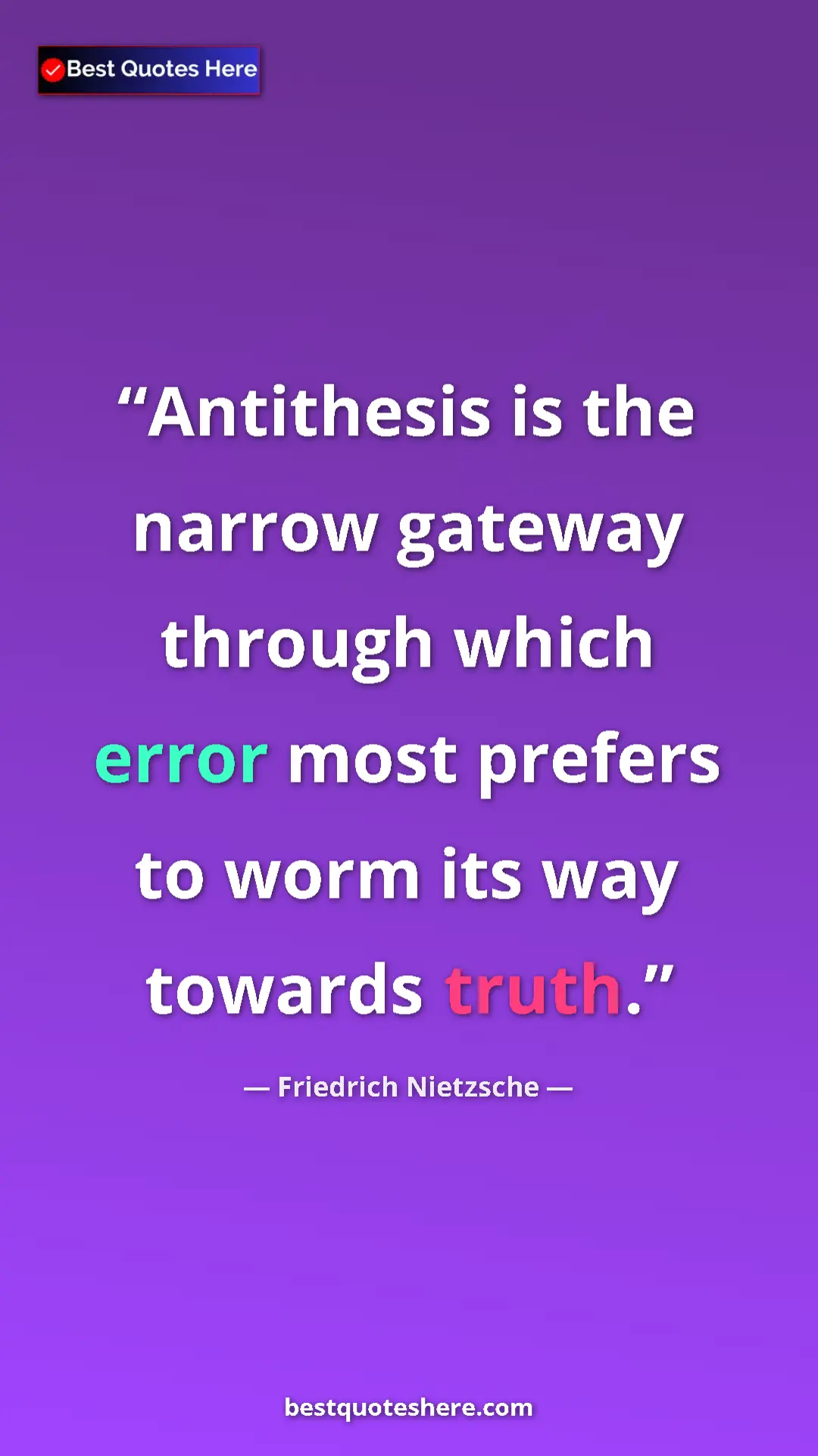 Friedrich Nietzsche Quote Card: "Antithesis is the narrow gateway through which error most..." Pinterest quote poster by Friedrich Nietzsche: "Antithesis is the narrow gateway through which error most..."