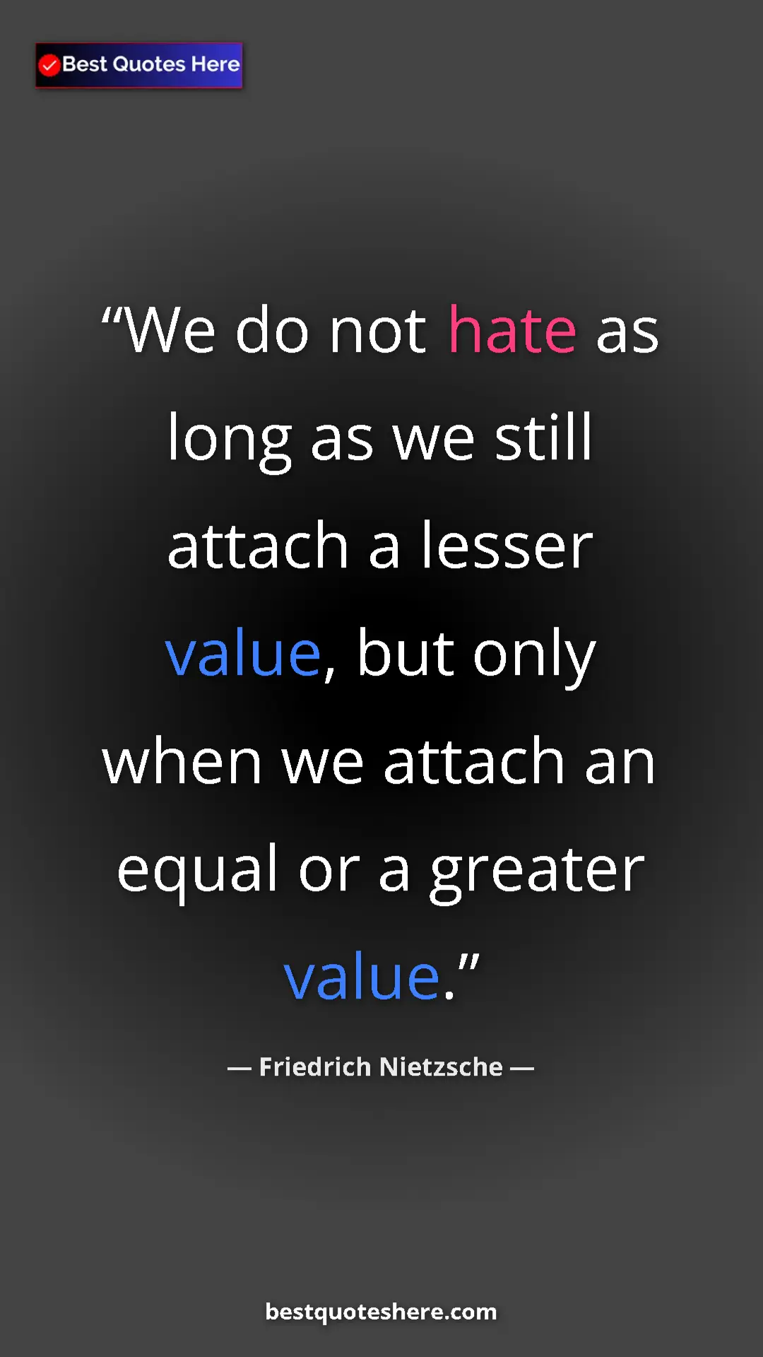 Pinterest quote poster by Friedrich Nietzsche: "We do not hate as long as we still attach a lesser value,..."