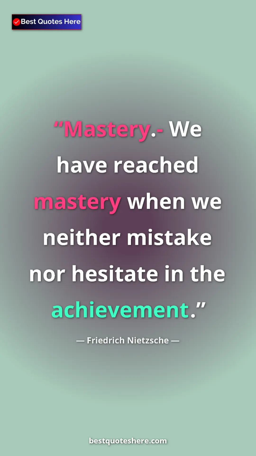 Pinterest quote poster by Friedrich Nietzsche: "Mastery.- We have reached mastery when we neither mistake..."