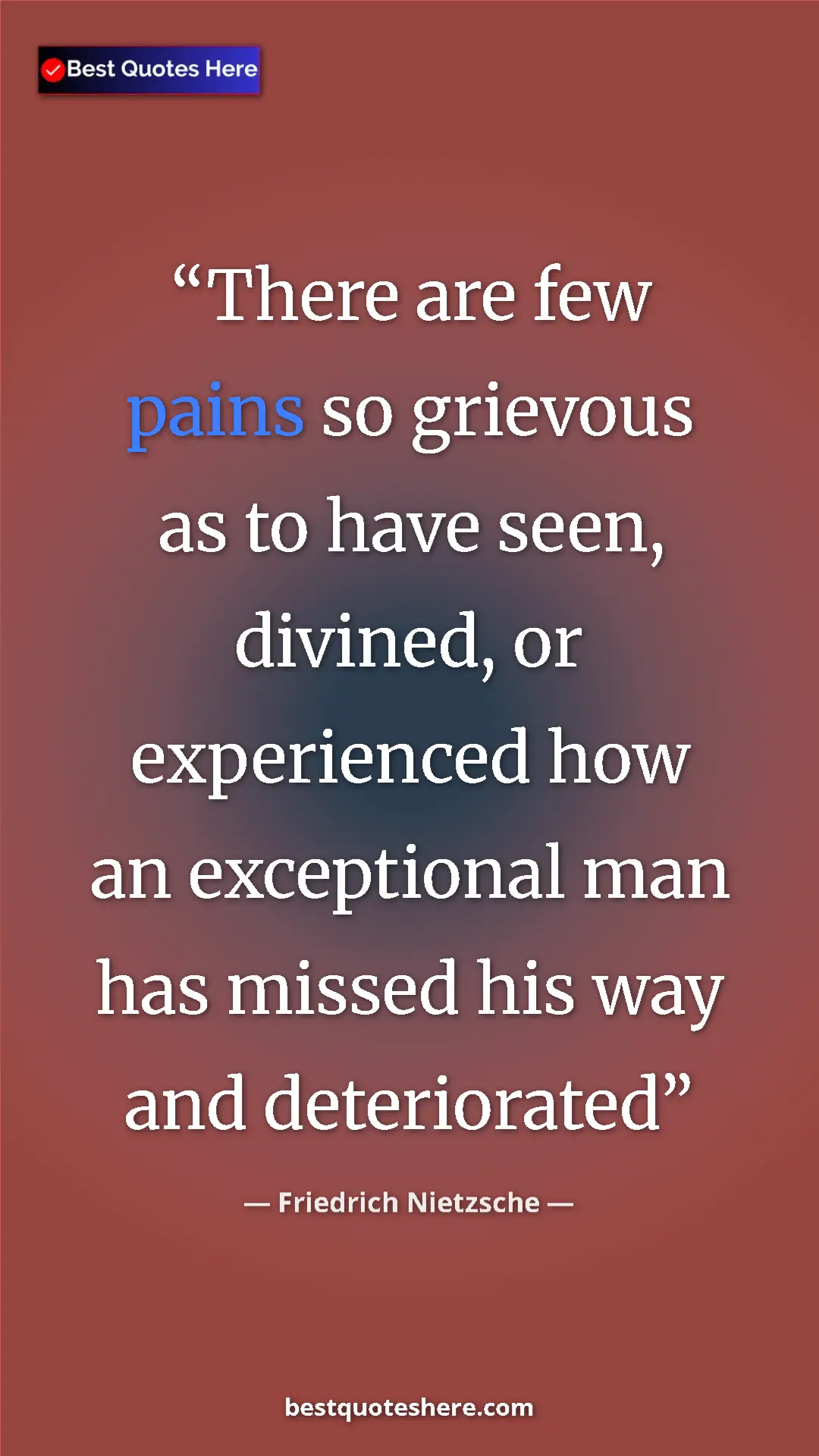 Pinterest quote poster by Friedrich Nietzsche: "There are few pains so grievous as to have seen, divined,..."