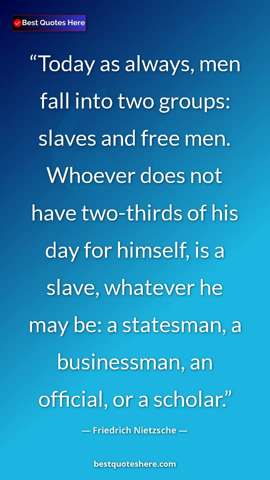 Pinterest quote poster by Friedrich Nietzsche: "Today as always, men fall into two groups: slaves and free..."