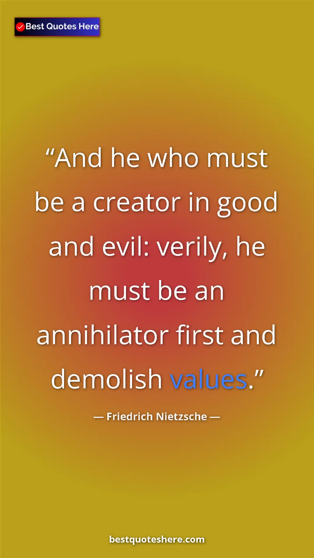 Pinterest quote poster by Friedrich Nietzsche: "And he who must be a creator in good and evil: verily, he..."