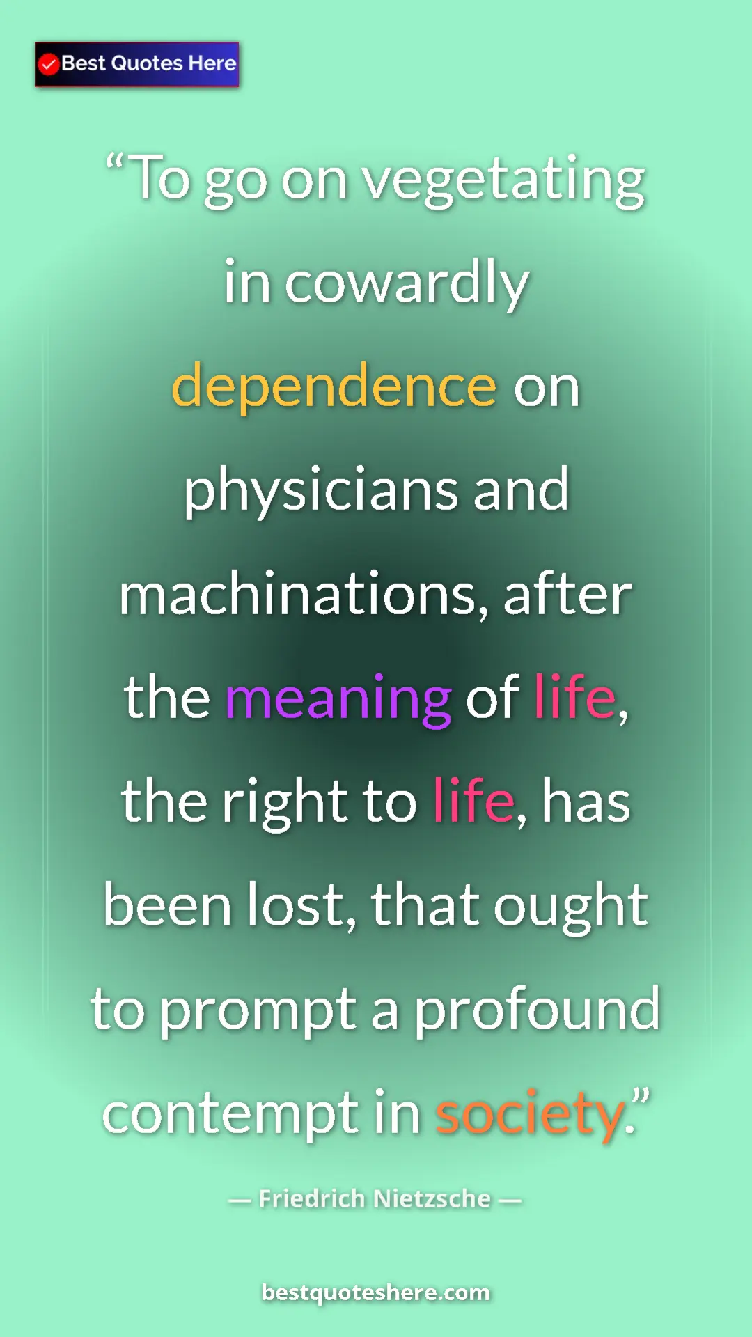 Pinterest quote poster by Friedrich Nietzsche: "To go on vegetating in cowardly dependence on physicians..."