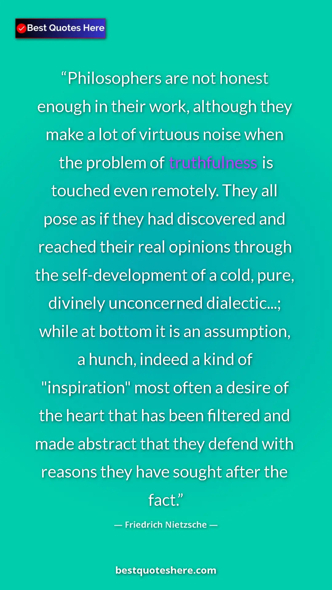Pinterest quote poster by Friedrich Nietzsche: "Philosophers are not honest enough in their work, although..."