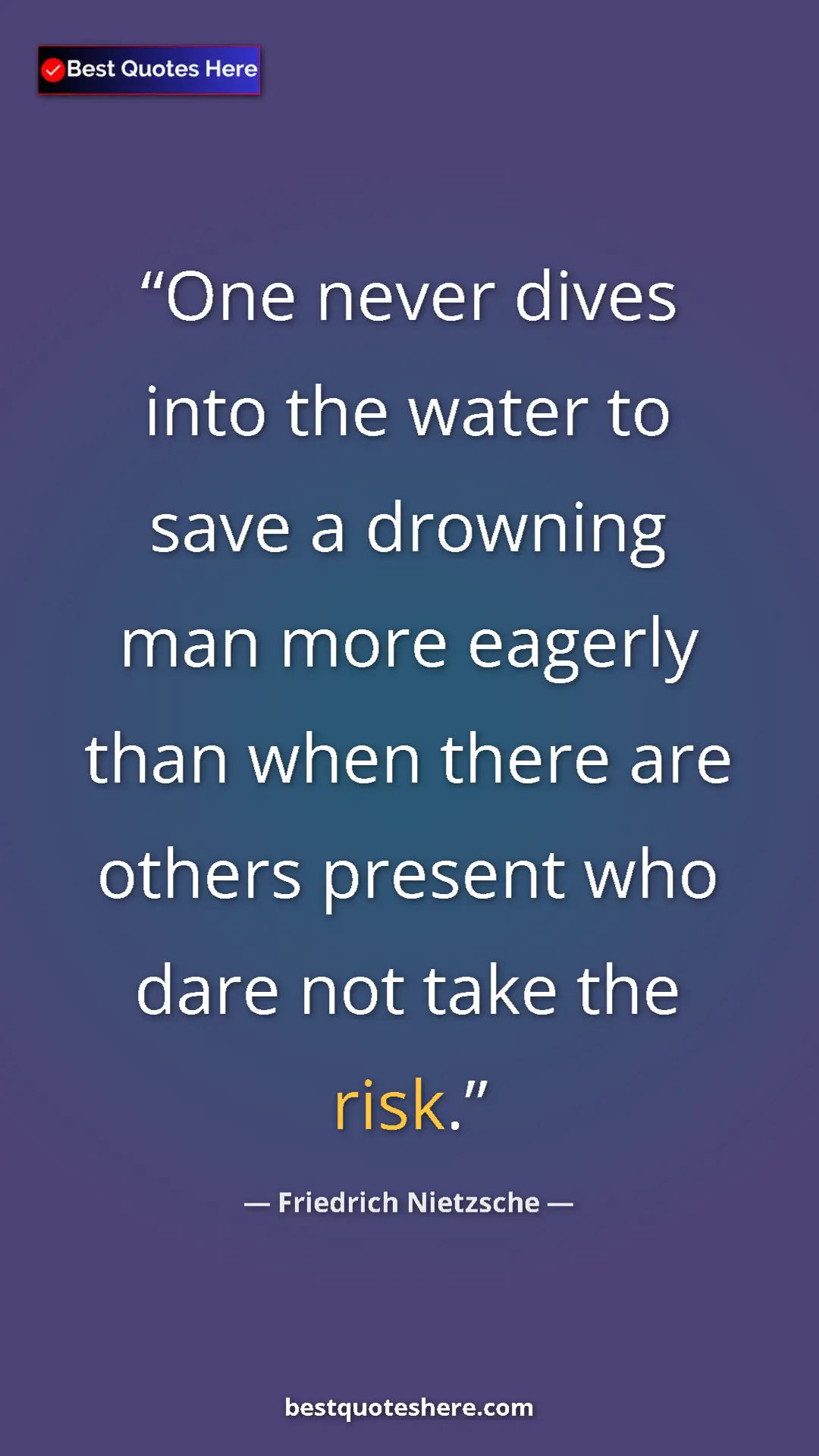 Pinterest quote poster by Friedrich Nietzsche: "One never dives into the water to save a drowning man more..."