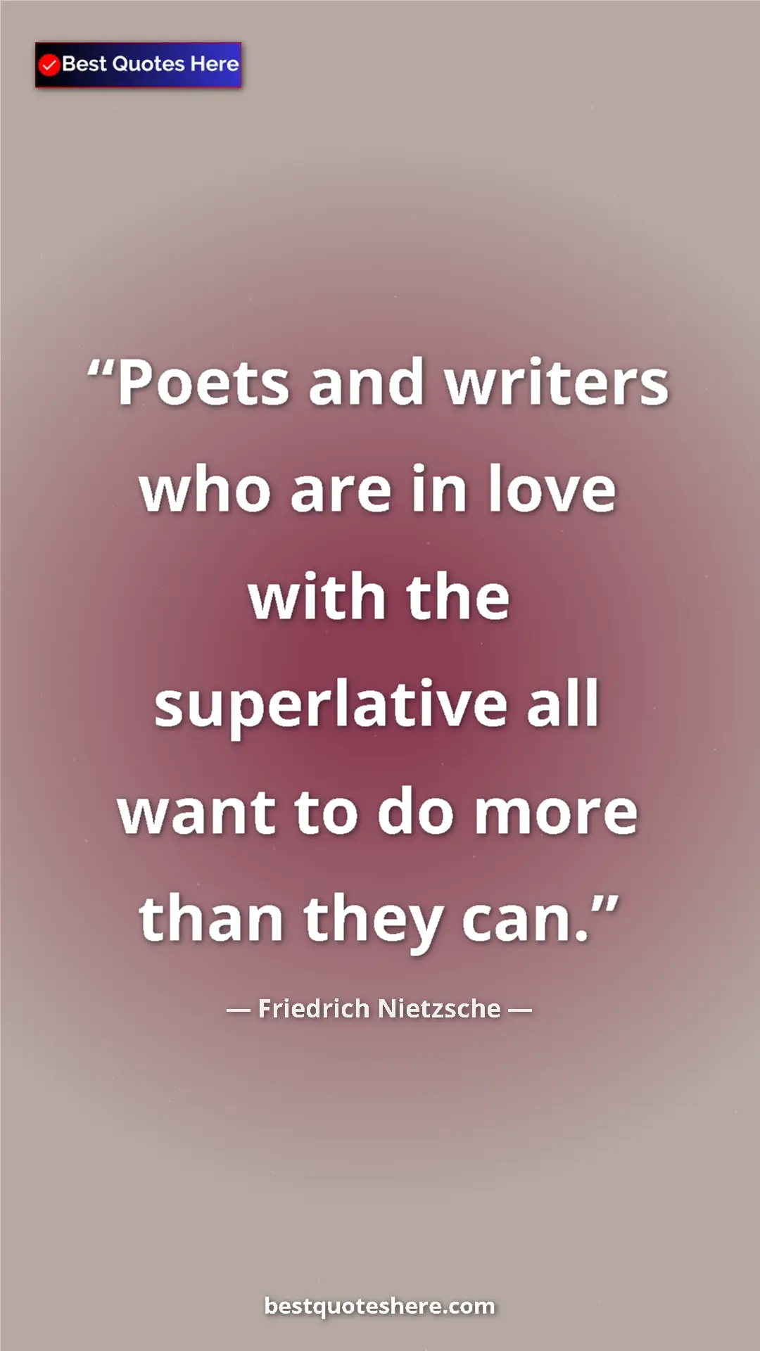 Pinterest quote poster by Friedrich Nietzsche: "Poets and writers who are in love with the superlative all..."