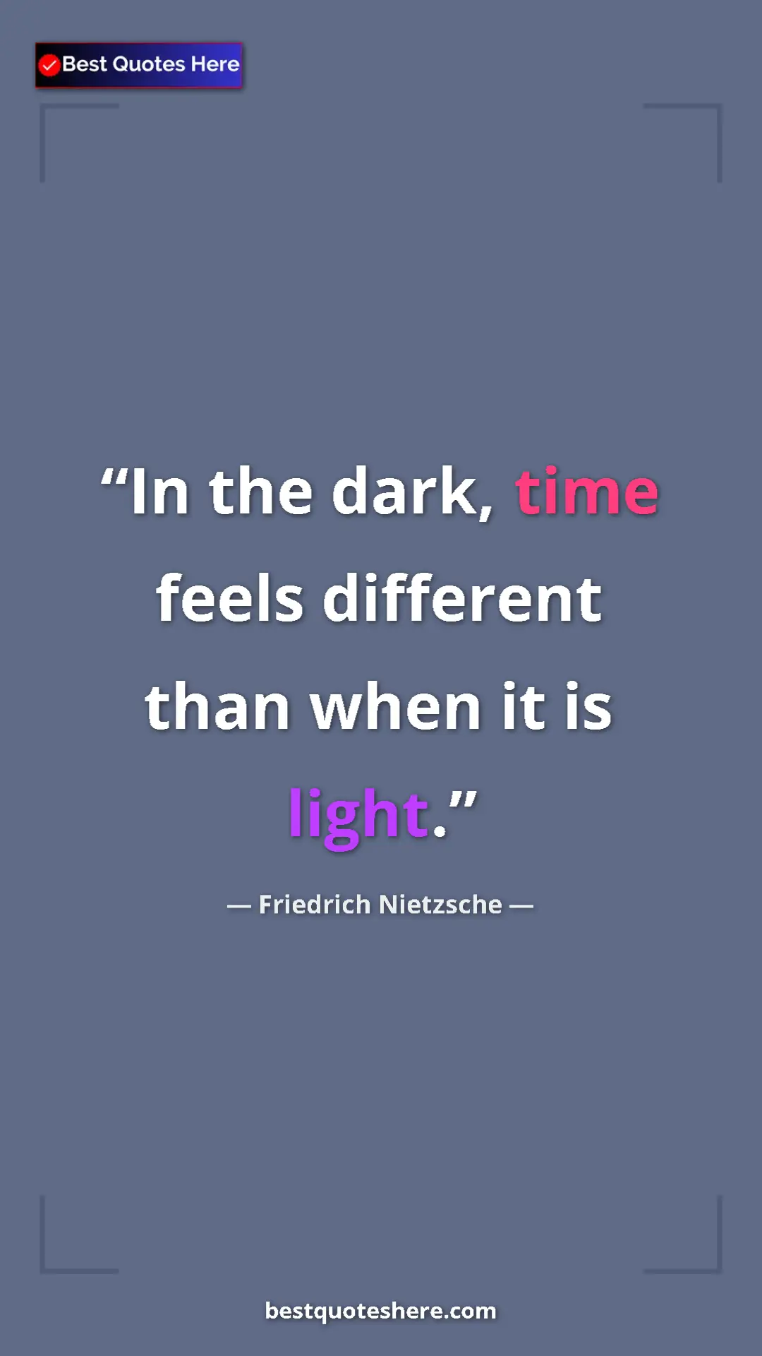 Pinterest quote poster by Friedrich Nietzsche: "In the dark, time feels different than when it is light."